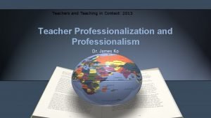 Teachers and Teaching in Context 2013 Teacher Professionalization