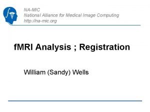 NAMIC National Alliance for Medical Image Computing http