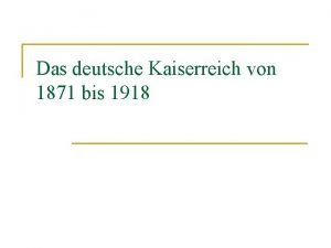 Das deutsche Kaiserreich von 1871 bis 1918 Gliederung