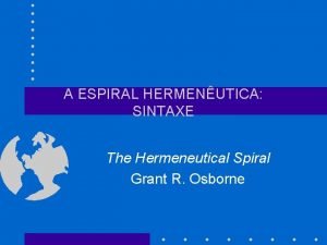 A ESPIRAL HERMENUTICA SINTAXE The Hermeneutical Spiral Grant