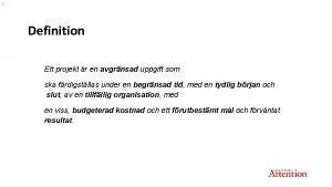 2 Definition Ett projekt r en avgrnsad uppgift