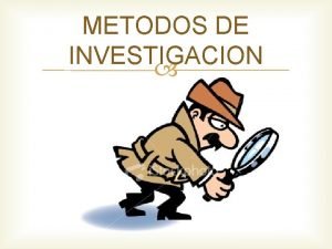 METODOS DE INVESTIGACION METODO El trmino mtodo se