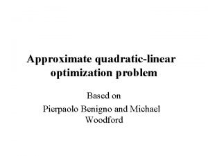 Approximate quadraticlinear optimization problem Based on Pierpaolo Benigno