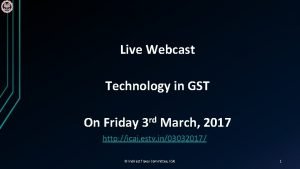 Live Webcast Technology in GST rd On Friday