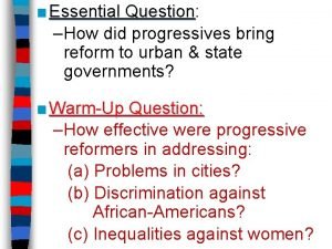 Essential Question Question How did progressives bring reform