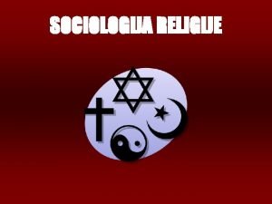 SOCIOLOGIJA RELIGIJE SOCIOLOGIJA RELIGIJE Sociologija religije jedna je