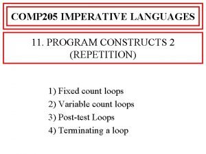 COMP 205 IMPERATIVE LANGUAGES 11 PROGRAM CONSTRUCTS 2 COMP 205 IMPERATIVE LANGUAGES 11 PROGRAM CONSTRUCTS 2