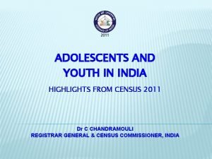 ADOLESCENTS AND YOUTH IN INDIA HIGHLIGHTS FROM CENSUS