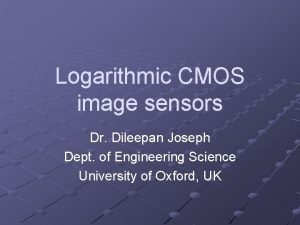 Logarithmic CMOS image sensors Dr Dileepan Joseph Dept