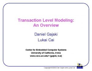 Transaction Level Modeling An Overview Daniel Gajski Lukai