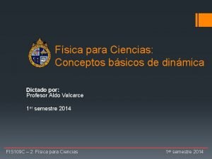 Fsica para Ciencias Conceptos bsicos de dinmica Dictado