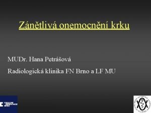 Zntliv onemocnn krku MUDr Hana Petrov Radiologick klinika