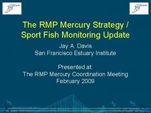 The RMP Mercury Strategy Sport Fish Monitoring Update