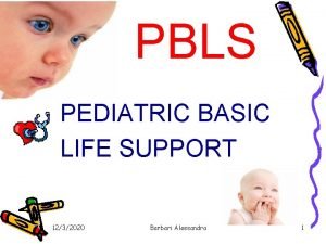 PBLS PEDIATRIC BASIC LIFE SUPPORT 1232020 Barbari Alessandra