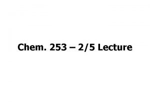 Chem 253 25 Lecture Announcements I I have