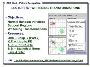 ECE 8443 Pattern Recognition LECTURE 07 WHITENING TRANSFORMATIONS