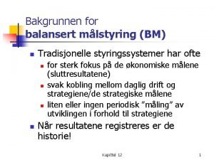 Bakgrunnen for balansert mlstyring BM n Tradisjonelle styringssystemer