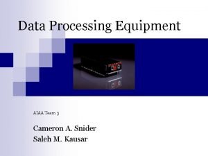 Data Processing Equipment AIAA Team 3 Cameron A