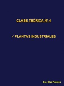 CLASE TERICA N 4 PLANTAS INDUSTRIALES Dra Elsa