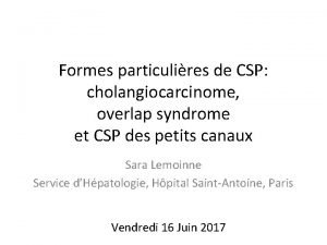 Formes particulires de CSP cholangiocarcinome overlap syndrome et
