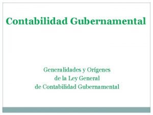 Contabilidad Gubernamental Generalidades y Orgenes de la Ley