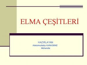 ELMA ETLER HAZIRLAYAN Abdulmuttalip KARADENZ Mhendis Elma Olgunlama