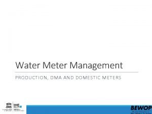 Water Meter Management PRODUCTION DMA AND DOMESTIC METERS