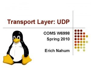 Transport Layer UDP COMS W 6998 Spring 2010
