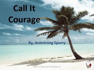 What is the theme of call it courage