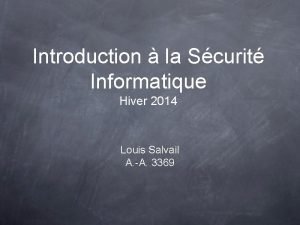 Introduction la Scurit Informatique Hiver 2014 Louis Salvail