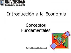 Introduccin a la Economa Conceptos Fundamentales Corina Ettedgui