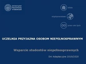 UCZELNIA PRZYJAZNA OSOBOM NIEPENOSPRAWNYM Wsparcie studentw niepenosprawnych Dni