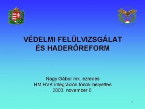 VDELMI FELLVIZSGLAT S HADERREFORM Nagy Gbor mk ezredes