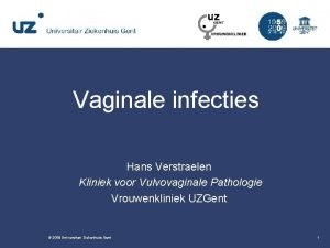 Vaginale infecties Hans Verstraelen Kliniek voor Vulvovaginale Pathologie