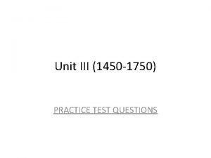 Unit III 1450 1750 PRACTICE TEST QUESTIONS 1