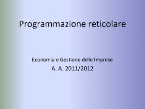 Programmazione reticolare Economia e Gestione delle Imprese A