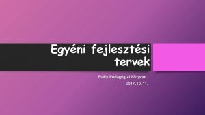 Egyni fejlesztsi tervek Esly Pedaggiai Kzpont 2017 10