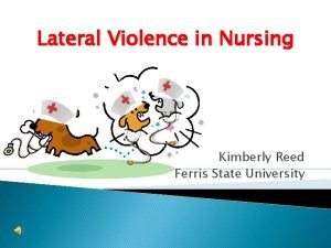 Lateral Violence in Nursing Kimberly Reed Ferris State