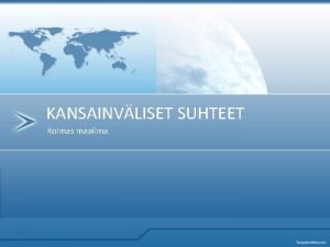 KANSAINVLISET SUHTEET Kolmas maailma SIIRTOMAIDEN ITSENISTYMINEN Maailmansodat heikensivt