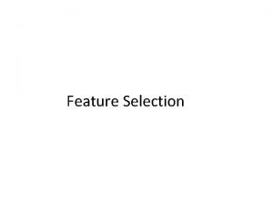 Feature Selection Feature Selection 1 2 3 4