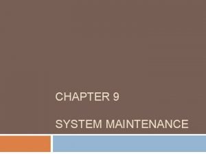 Explain system maintenance