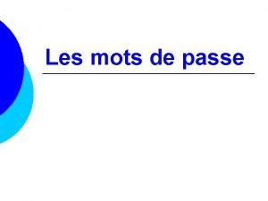 Les mots de passe Mots de passe Les