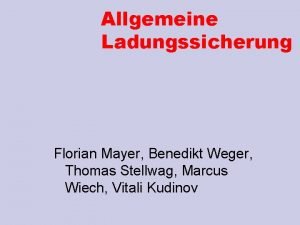 Allgemeine Ladungssicherung Florian Mayer Benedikt Weger Thomas Stellwag