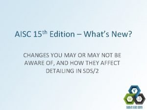 AISC th 15 Edition Whats New CHANGES YOU