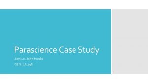 Parascience Case Study Jiayi Lu John Hruska GENLA