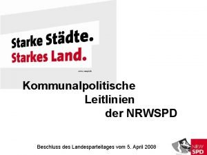 Kommunalpolitische Leitlinien der NRWSPD Beschluss des Landesparteitages vom