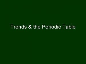 Trends the Periodic Table Trends More than 20