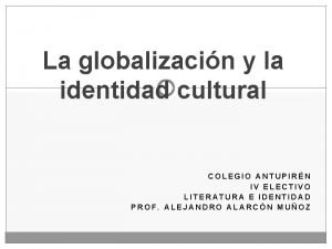 La globalizacin y la identidad cultural COLEGIO ANTUPIRN