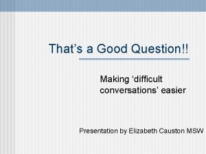 Thats a Good Question Making difficult conversations easier