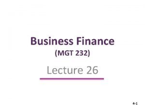 Business Finance MGT 232 Lecture 26 4 1